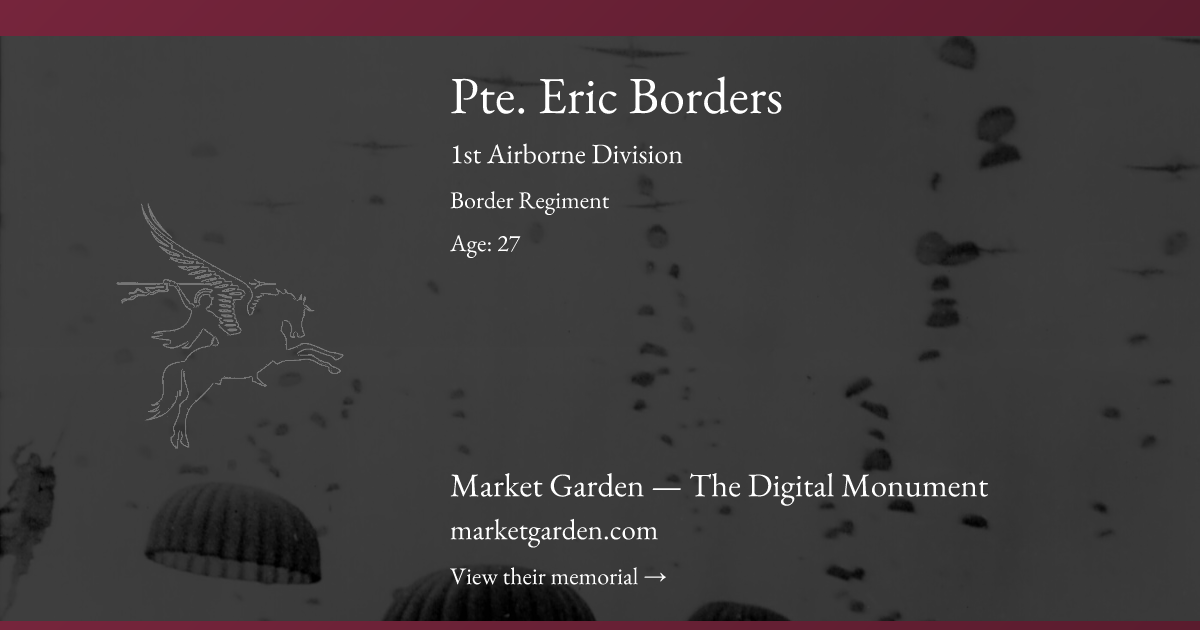 Pte. Eric Borders - Border Regiment | Market Garden Memorial | The ...